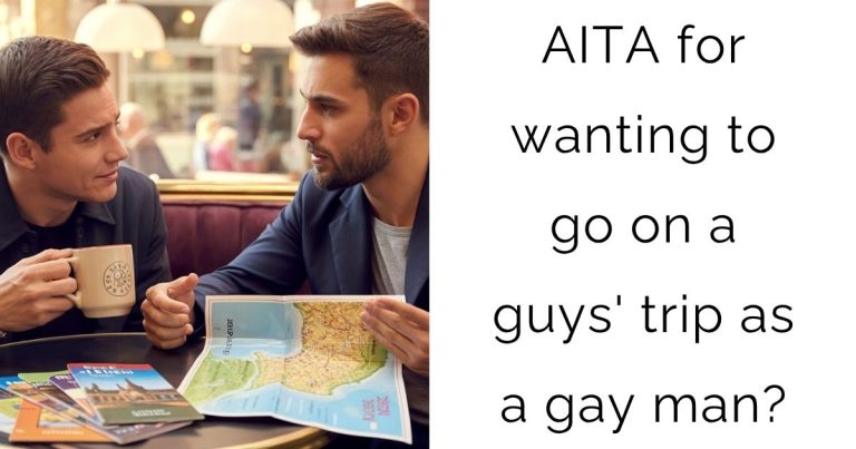 AITA for wanting to go on a guys’ trip as a gay man?