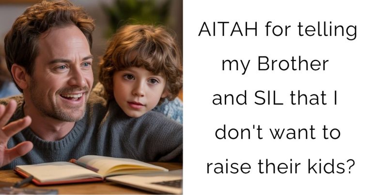 AITAH for telling my Brother and SIL that I don’t want to raise their kids?
