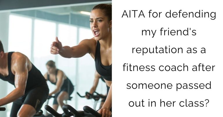 AITA for defending my friend’s reputation as a fitness coach after someone passed out in her class?