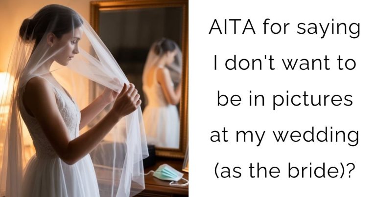 AITA for saying I don’t want to be in pictures at my wedding (as the bride)?