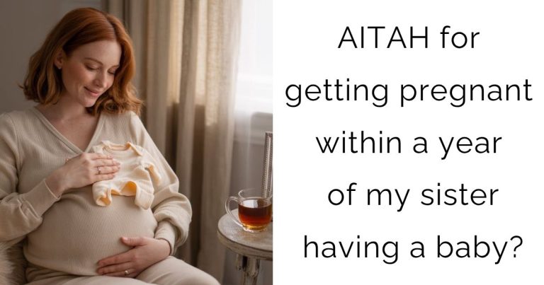 AITAH for getting pregnant within a year of my sister having a baby?