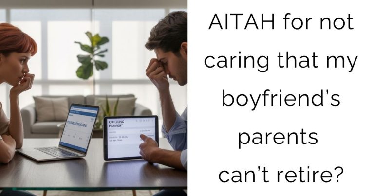 AITAH for not caring that my boyfriend’s parents can’t retire?
