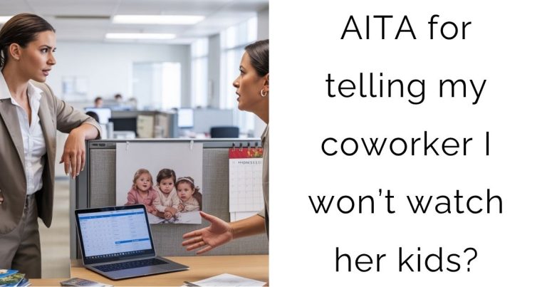 AITA for telling my coworker I won’t watch her kids?