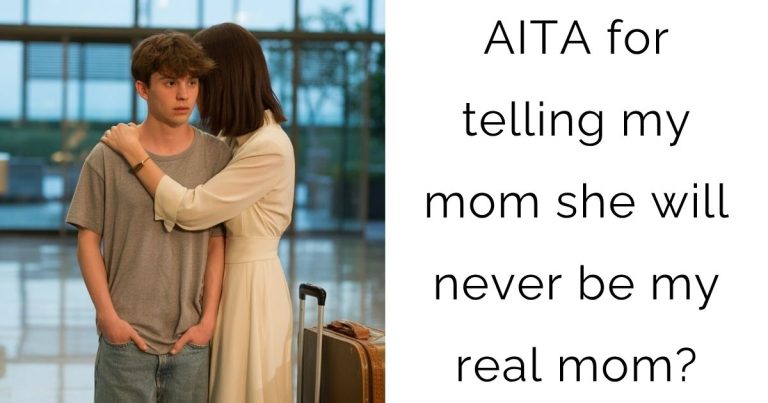 AITA for telling my mom she will never be my real mom?