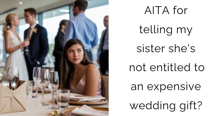 AITA for telling my sister she’s not entitled to an expensive wedding gift?