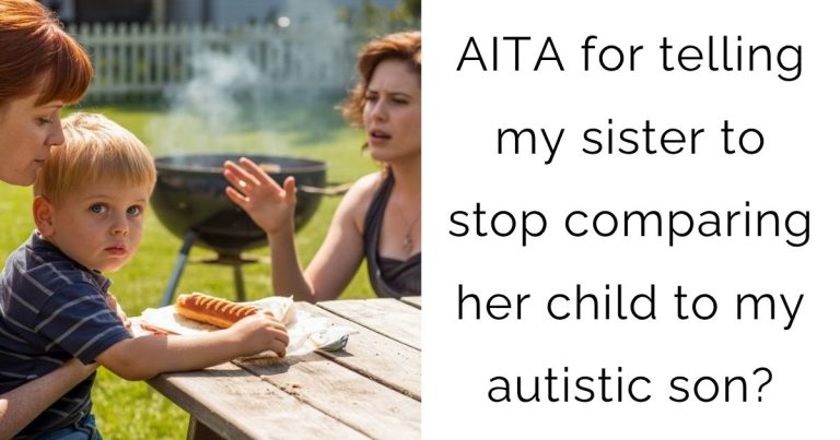 AITA for telling my sister to stop comparing her child to my autistic son?