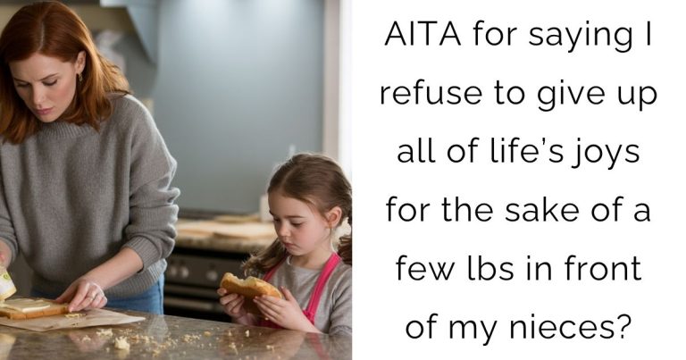 AITA for saying I refuse to give up all of life’s joys for the sake of a few lbs in front of my nieces?