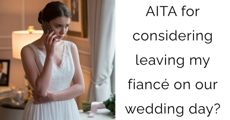 AITA for considering leaving my fiancé on our wedding day?