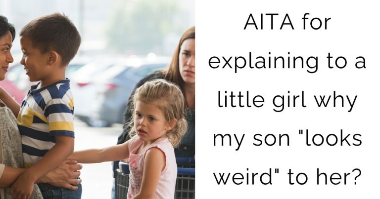 AITA for explaining to a little girl why my son “looks weird” to her?