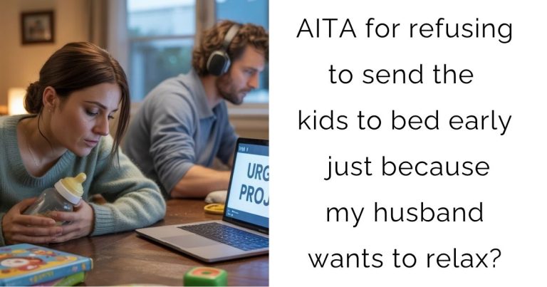 AITA for refusing to send the kids to bed early just because my husband wants to relax?