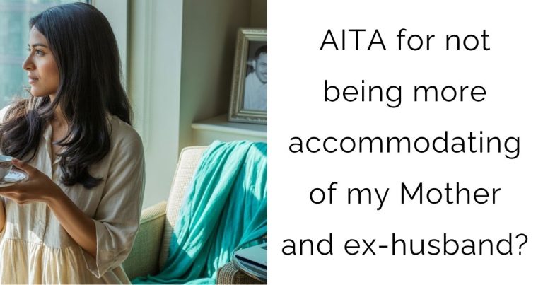 AITA for not being more accommodating of my Mother and ex-husband?