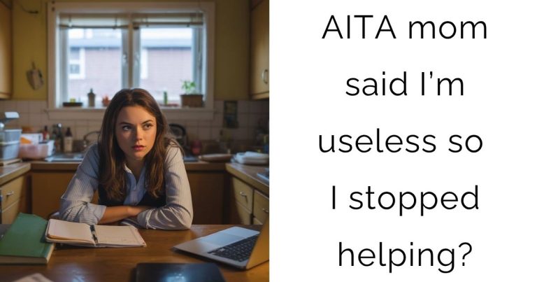 AITA mom said I’m useless so I stopped helping?