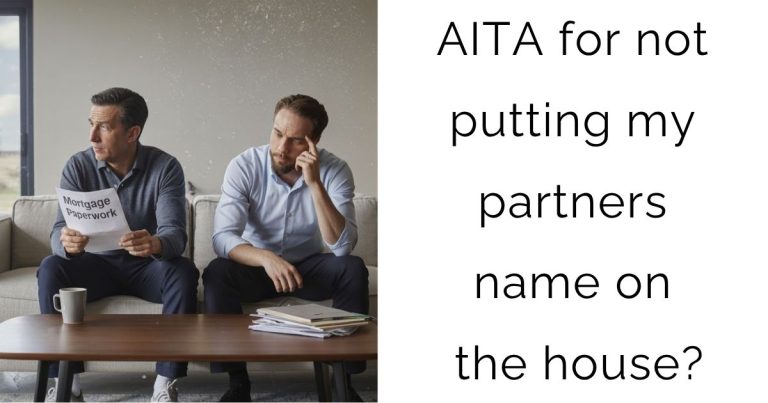 AITA for not putting my partners name on the house?