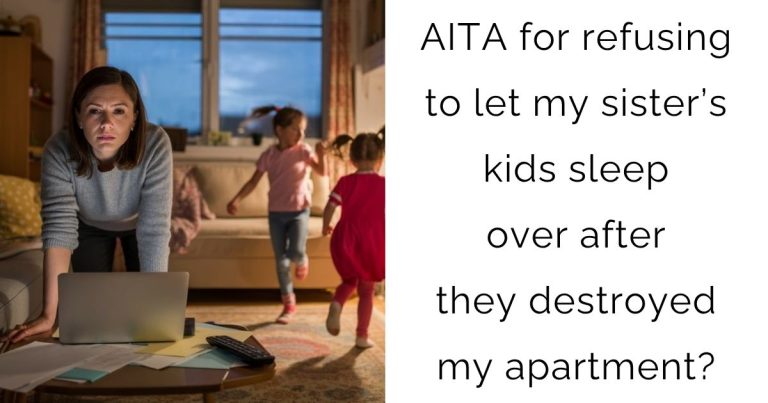 AITA for refusing to let my sister’s kids sleep over after they destroyed my apartment?