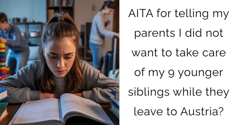 AITA for telling my parents I did not want to take care of my 9 younger siblings while they leave to Austria?