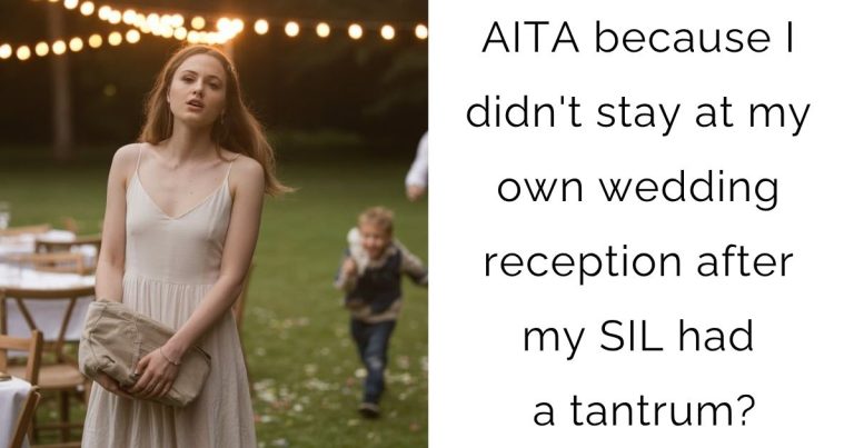 AITA because I didn’t stay at my own wedding reception after my SIL had a tantrum?