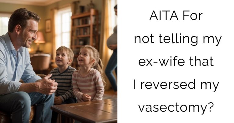 AITA For not telling my ex-wife that I reversed my vasectomy?