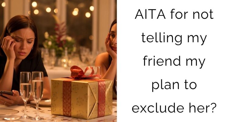 AITA for not telling my friend my plan to exclude her?