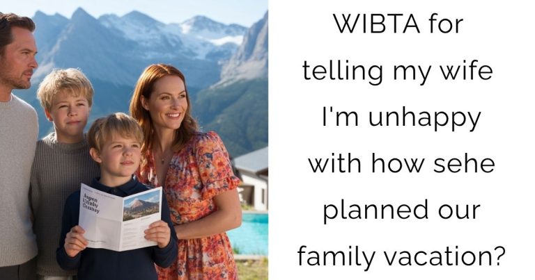 WIBTA for telling my wife I’m unhappy with how sehe planned our family vacation?