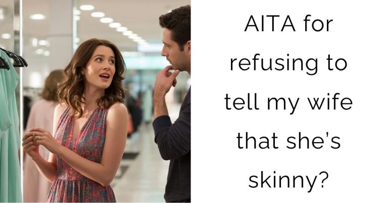 AITA for refusing to tell my wife that she’s skinny?