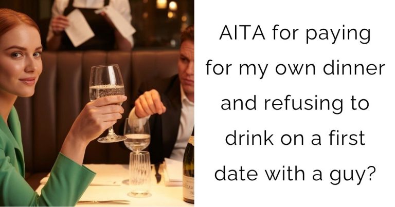 AITA for paying for my own dinner and refusing to drink on a first date with a guy?