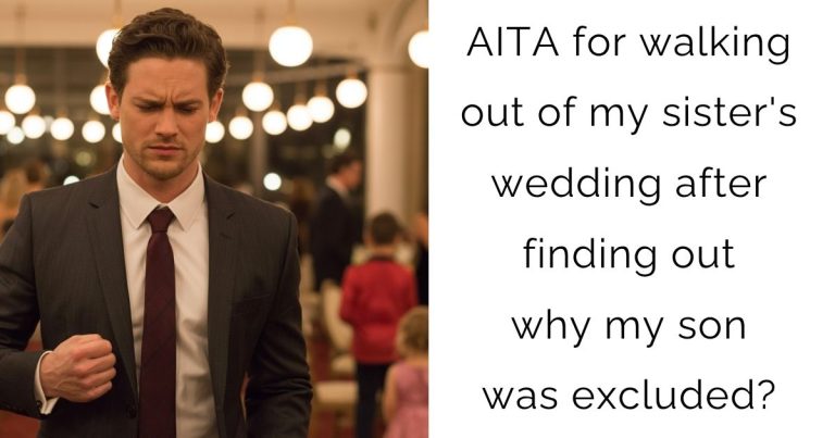 AITA for walking out of my sister’s wedding after finding out why my son was excluded?