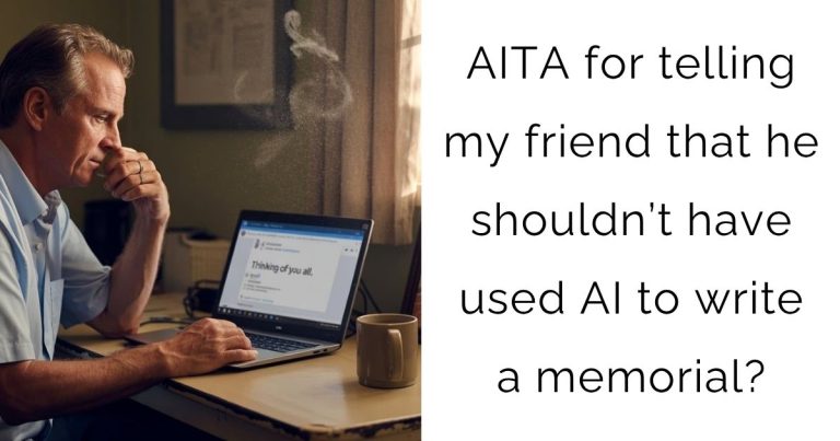 AITA for telling my friend that he shouldn’t have used AI to write a memorial?