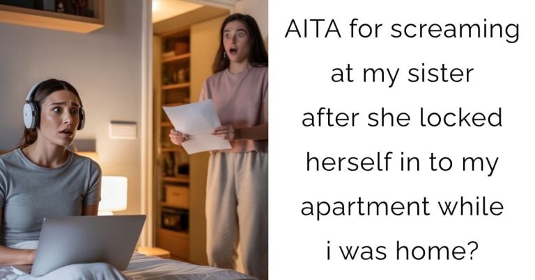 AITA for screaming at my sister after she locked herself in to my apartment while i was home?
