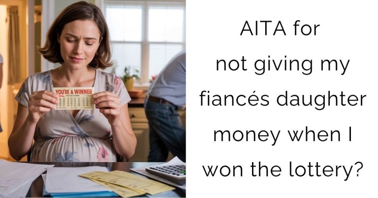 AITA for not giving my fiancés daughter money when I won the lottery?