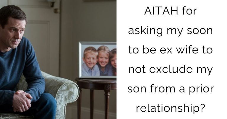 AITAH for asking my soon to be ex wife to not exclude my son from a prior relationship?