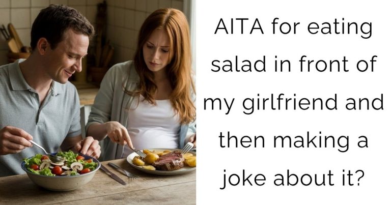 AITA for eating salad in front of my girlfriend and then making a joke about it?