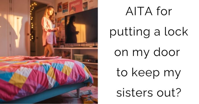 AITA for putting a lock on my door to keep my sisters out?