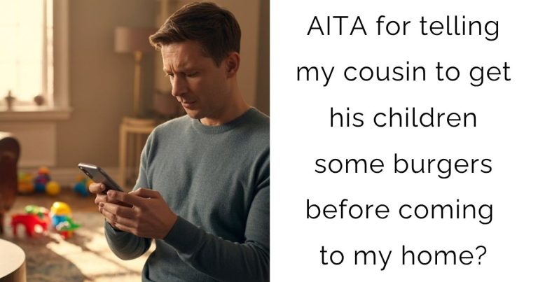 AITA for telling my cousin to get his children some burgers before coming to my home?