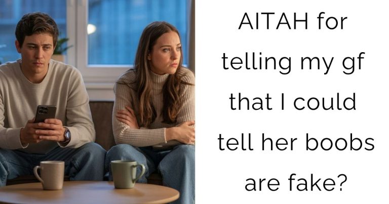 AITAH for telling my gf that I could tell her boobs are fake?