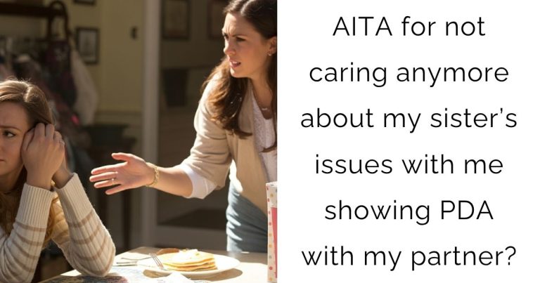 AITA for not caring anymore about my sister’s issues with me showing PDA with my partner?