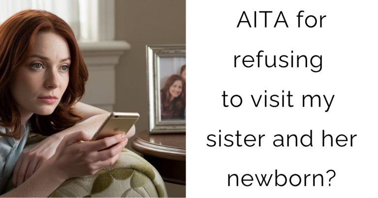 AITA for refusing to visit my sister and her newborn?