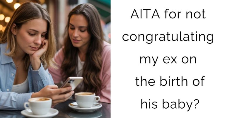 AITA for not congratulating my ex on the birth of his baby?