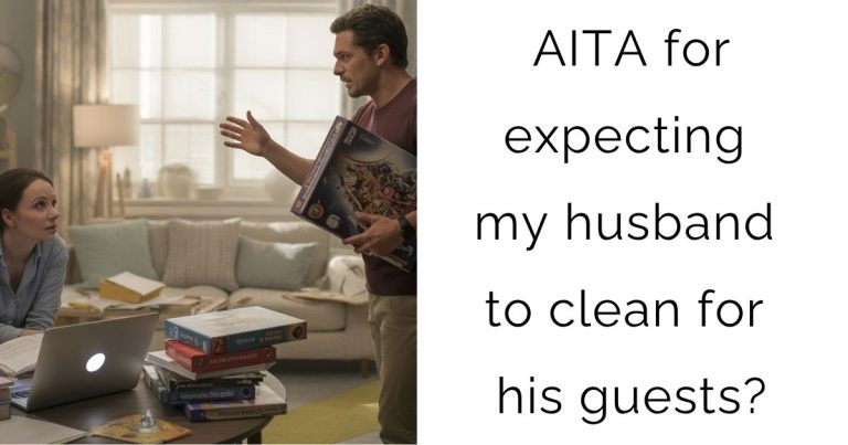 AITA for expecting my husband to clean for his guests?