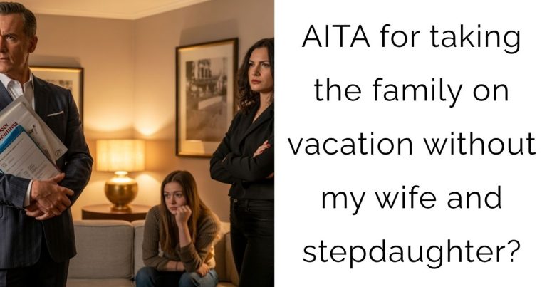 AITA for taking the family on vacation without my wife and stepdaughter?