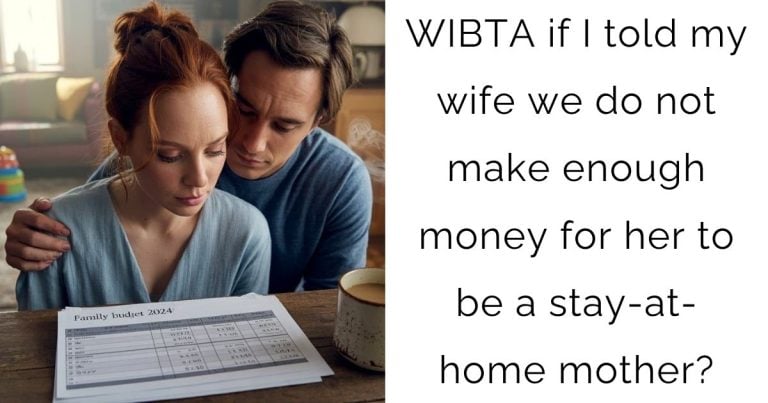 WIBTA if I told my wife we do not make enough money for her to be a stay-at-home mother?