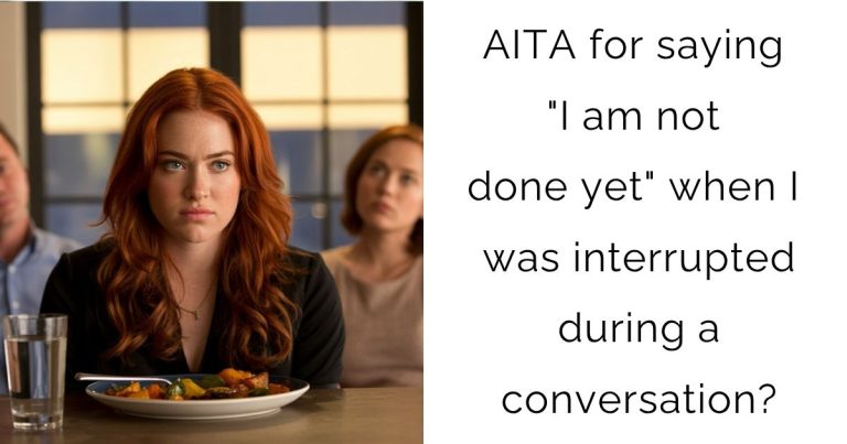 AITA for saying “I am not done yet” when I was interrupted during a conversation?