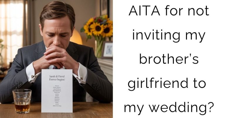 AITA for not inviting my brother’s girlfriend to my wedding?