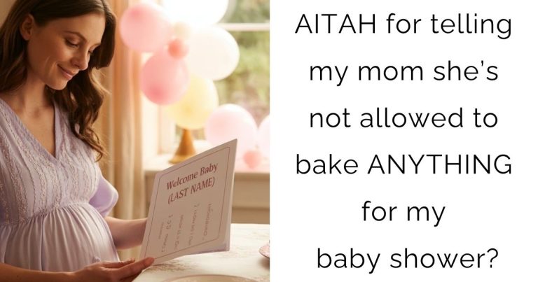 AITAH for telling my mom she’s not allowed to bake ANYTHING for my baby shower?