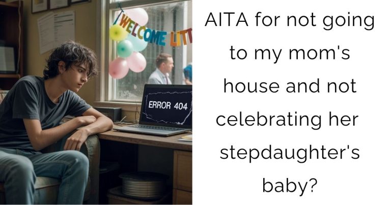 AITA for not going to my mom’s house and not celebrating her stepdaughter’s baby?