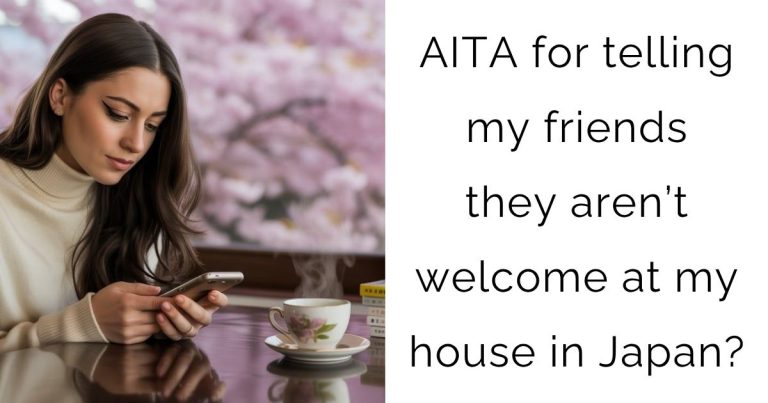 AITA for telling my friends they aren’t welcome at my house in Japan?