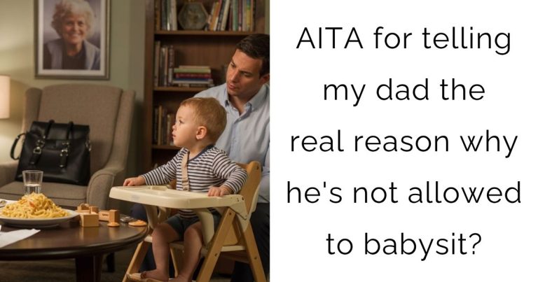 AITA for telling my dad the real reason why he’s not allowed to babysit?