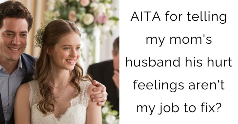AITA for telling my mom’s husband his hurt feelings aren’t my job to fix?