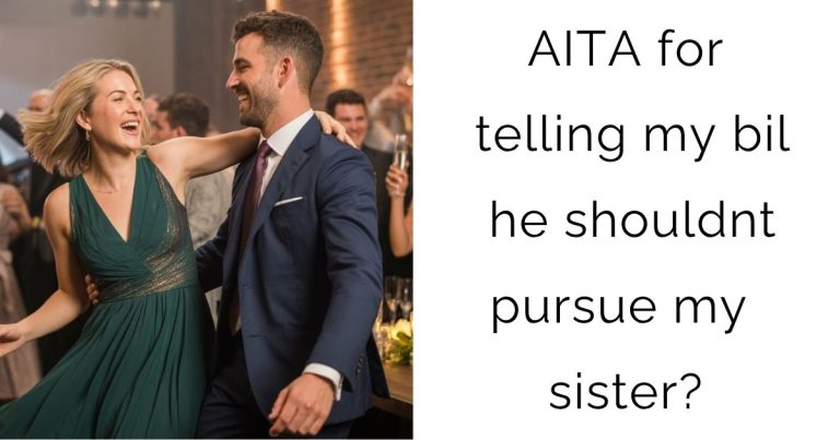 AITA for telling my bil he shouldnt pursue my sister?