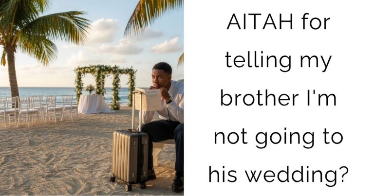 AITAH for telling my brother I’m not going to his wedding?