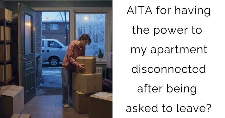 AITA for having the power to my apartment disconnected after being asked to leave?